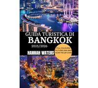 GUIDA TURISTICA DI BANGKOK 2025/2026: Esplora Le Principali Attrazioni, I Tesori Nascosti, La Cultura Locale E I Consigli Degli Esperti Per ... Nella Vibrante Capitale Della Thailandia.