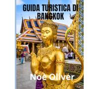 GUIDA TURISTICA DI BANGKOK 2025: Alloggi, ristoranti e modi immersivi per vivere l'anima della Thailandia
