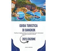 GUIDA TURISTICA DI BANGKOK 2025: Pianifica il viaggio perfetto con consigli degli esperti, destinazioni imperdibili e attrazioni culturali