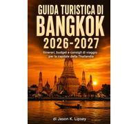 Guida turistica di Bangkok 2026-2027: Itinerari, budget e consigli di viaggio per la capitale della Thailandia