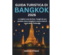 GUIDA TURISTICA DI BANGKOK 2026 (A COLORI): Le migliori cose da fare, i luoghi da non perdere, dove mangiare e come vivere il cuore della Thailandia (Explorer’s Travel Guides)