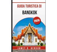 GUIDA TURISTICA DI BANGKOK 2026: Il tuo compagno essenziale per esplorare la vibrante capitale della Thailandia