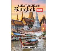 GUIDA TURISTICA DI Bangkok 2026: La tua guida alle esperienze, ai punti di riferimento e alla vita locale in Thailandia