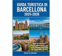GUIDA TURISTICA DI BARCELLONA 2025-2026: "Esplora i monumenti iconici, i segreti locali, il cibo, l'arte e le spiagge nella città più vivace della Spagna"