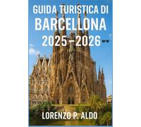 GUIDA TURISTICA DI BARCELLONA 2025-2026: Scopri gemme nascoste, cultura e avventura