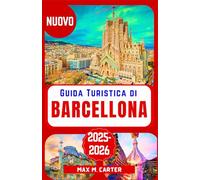 Guida Turistica di Barcellona 2025-2026: Scopri i tesori nascosti di Barcellona: la guida definitiva ai monumenti iconici, alla cucina locale e ai ... viaggio degli esperti (ITALIAN TRAVEL GUIDES)