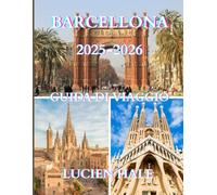 Guida turistica di Barcellona 2025-2026: Una guida semplice e pratica pensata per aiutarti a creare itinerari senza intoppi, evitare le trappole per ... ed esplorare Barcellona in tutta sicurezza.