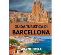 GUIDA TURISTICA DI BARCELLONA 2025: Scopri il periodo migliore per visitare, le attrazioni imperdibili e i consigli di viaggio essenziali per un viaggio indimenticabile
