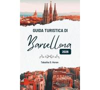 GUIDA TURISTICA DI Barcellona 2026: Lo sguardo di un viaggiatore sul fascino della Spagna