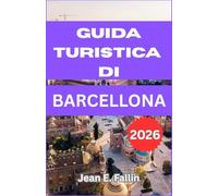 Guida Turistica di Barcellona 2026: Manuale Essenziale sulla Cultura, il Cibo, le Attrazioni e la Pianificazione della Visita a Barcellona
