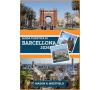 GUIDA TURISTICA DI BARCELLONA 2026: Scopri il cuore della Catalogna: l'arte, la cucina e lo stile di vita di Barcellona