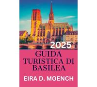 GUIDA TURISTICA DI BASILEA 2025: "Un viaggio completo attraverso la gemma nascosta d'Europa!"