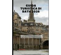 Guida turistica di Bath 2026: Un viaggio attraverso la città senza tempo dell'Inghilterra, fatta di eleganza, storia e relax (2026 Travel Companion)
