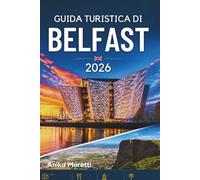 GUIDA TURISTICA DI BELFAST 2026: Una guida pratica alle principali attrazioni, ai tesori nascosti, alla gastronomia, alla storia e alle gite di un giorno.