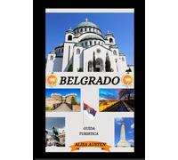 GUIDA TURISTICA DI BELGRADO 2025-2026: Alla scoperta delle principali destinazioni di Belgrado, della sua storia, dei suoi tesori nascosti e delle sue esperienze tradizionali