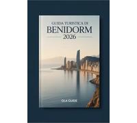 GUIDA TURISTICA DI BENIDORM 2026: La guida completa per esperti su sole, spiagge, vita notturna, cultura e pianificazione intelligente dei viaggi.