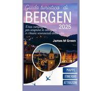 Guida turistica di Bergen 2025: Il tuo compagno per scoprire le attrazioni e i tesori sconosciuti della città, come (Wanderlust Chronicles: The Ultimate Global Travel Guide Series)