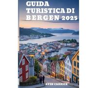 Guida Turistica Di Bergen 2025: Scopri consigli degli esperti, itinerari dettagliati e gemme nascoste con questo compagno (WanderWise: The Smart Explorer’s Guide)