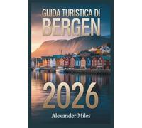 Guida turistica di Bergen 2026: rincipali attrazioni, crociere nei fiordi, tour gastronomici, festival, tesori nascosti e consigli di viaggio degli esperti (Serie Città Sbloccate)