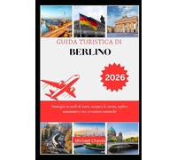 GUIDA TURISTICA DI BERLINO 2026: Immergiti in secoli di storie, assapora la cucina, esplora monumenti e vivi avventure autentiche