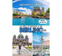 GUIDA TURISTICA DI BERLINO 2026: Itinerari completi, approfondimenti sui quartieri, punti salienti culturali e consigli intelligenti per i visitatori alle prime armi e per quelli di ritorno