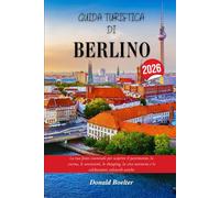 GUIDA TURISTICA DI BERLINO 2026: La tua fonte essenziale per scoprire il patrimonio, la cucina, le attrazioni, lo shopping, la vita notturna e le celebrazioni culturali uniche