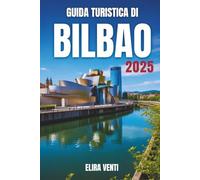 GUIDA TURISTICA DI BILBAO 2025: Entra in una città dove lo spirito basco incontra le meraviglie moderne
