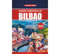 Guida turistica di Bilbao 2025: Esplorando siti storici, cibo locale, attrazioni imperdibili e gite di un giorno dalla città più percorribile a piedi del nord della Spagna