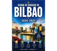 GUIDA TURISTICA DI BILBAO 2026/2027: LA TUA GUIDA COMPLETA ALLA CAPITALE BASCA DELL'ARTE, DELLA GASTRONOMIA E DELLA RIQUALIFICAZIONE URBANA