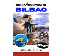 GUIDA TURISTICA DI BILBAO 2026/2027: La tua guida completa alla cucina basca, al Guggenheim, al Casco Viejo e alla costa del Golfo di Biscaglia.