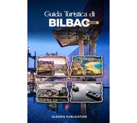 GUIDA TURISTICA DI BILBAO 2026: “Pianifica in modo intelligente, viaggia in profondità: la tua guida definitiva alla cultura, alla cucina e alle attrazioni imperdibili di Bilbao nel 2026”