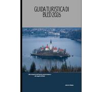 Guida turistica di Bled 2026: Alla scoperta del fascino senza tempo e dei segreti di Bled (2026 Travel Companion)