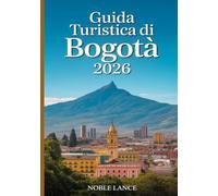 Guida Turistica Di Bogotà 2026: Consigli da esperti, itinerari intelligenti e segreti locali