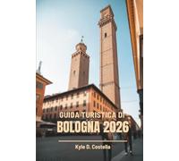 GUIDA TURISTICA DI BOLOGNA 2026: Il viaggio di un abitante del posto attraverso la gemma nascosta d'Italia