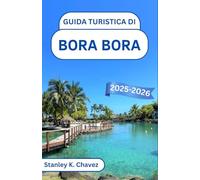 Guida turistica di Bora Bora 2025-2026: Un viaggio tra acque turchesi, coste nascoste e la serenità dell'isola nel cuore del Pacifico meridionale
