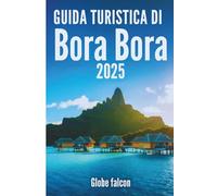 GUIDA TURISTICA DI BORA BORA 2025: Il tuo consiglio da esperto per un'avventura tropicale