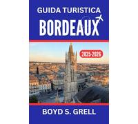 Guida turistica di Bordeaux 2025-2026: Alla scoperta di vigneti, architettura senza tempo e fughe costiere nel cuore della Francia sud-occidentale