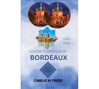 GUIDA TURISTICA DI BORDEAUX 2025-2026: La risorsa definitiva per spiagge, tour enologici, escursioni e delizie culinarie