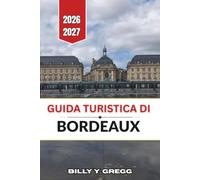 Guida turistica di Bordeaux 2026-2027: Regione vinicola, vie del centro storico e gite di un giorno nel sud-ovest della Francia.