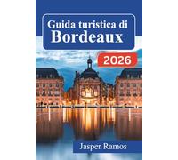 Guida turistica di Bordeaux 2026: Alla scoperta della vita autentica nel sud-ovest della Francia