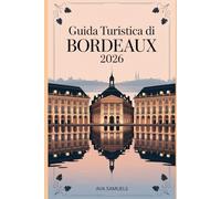 GUIDA TURISTICA DI BORDEAUX 2026: Le principali attrazioni, i monumenti e i luoghi di interesse imperdibili della capitale francese del vino