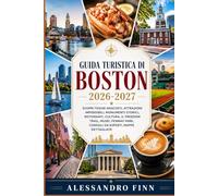 Guida turistica di Boston 2026-2027: Scopri tesori nascosti, attrazioni imperdibili, monumenti storici, ristoranti, cultura, il Freedom Trail, musei, Fenway Park, consigli da esperti mappe dettagliate