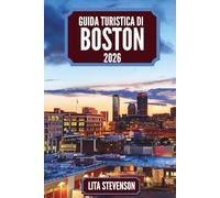 GUIDA TURISTICA DI BOSTON 2026: Il tuo compagno ideale per esplorare il cuore del New England