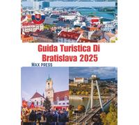 Guida turistica di Bratislava 2025: Quando visitare, cosa vedere, dove alloggiare e i migliori piatti tipici della capitale slovacca