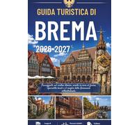 GUIDA TURISTICA DI BREMA 2026-2027: Passeggiate nel centro storico, serate in riva al fiume, specialità locali e il meglio della Germania settentrionale.