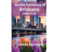 Guida turistica di Brisbane 2025-2026: Esplora il fascino urbano, le fughe nella natura, la cultura locale e i tesori nascosti della città fluviale australiana