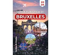 GUIDA TURISTICA DI BRUXELLES 2026: Pianifica giornate organizzate con itinerari pratici, punti di riferimento principali e tappe locali.