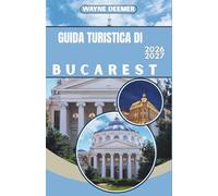 GUIDA TURISTICA DI BUCAREST 2026-2027: Itinerari giornalieri, consigli sui ristoranti e suggerimenti sui trasporti per la Città Vecchia e dintorni