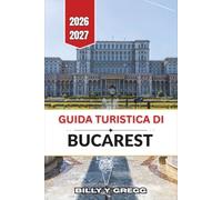 Guida turistica di Bucarest 2026-2027: Passeggiate nel centro storico, palazzi della Belle Époque, storia comunista e tranquilli cortili.