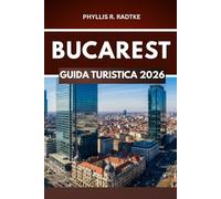 GUIDA TURISTICA DI BUCAREST 2026: Dove storia, cultura e avventura si incontrano"